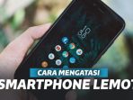 cara mengatasi hp android agar tidak lambat ketika bermain game