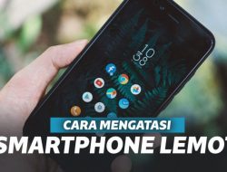 Cara Mengatasi HP Android Agar Tidak Lambat Ketika Bermain Game