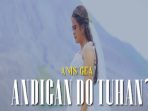 Lirik Lagu Andigan Do Tuhan- Anis Gea, Trending di TikTok